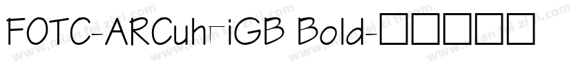 FOTC-ARCuheiGB Bold字体转换